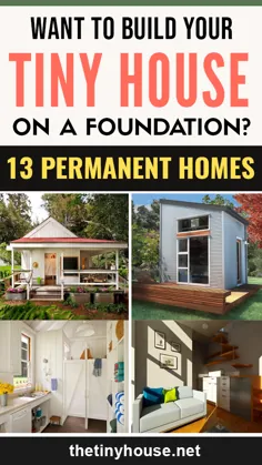 آیا می خواهید خانه کوچک خود را در یک بنیاد بنا کنید؟  13 خانه دائمی