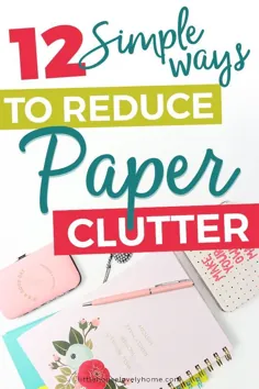 12 روش برای کاهش شلوغی کاغذ که باید بدانید