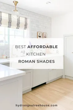 بهترین سایه های رومی آشپزخانه |  نحوه انتخاب درمان پنجره آشپزخانه - Hydrangea Treehouse