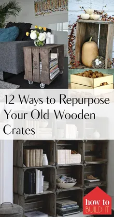12 روش برای استفاده مجدد از جعبه های چوبی قدیمی خود |  چگونه آن را بسازیم