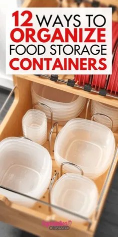 12 روش برای سازماندهی ظروف نگهداری ظروف و ظروف ذخیره سازی مواد غذایی - سازمان وسواس می کند