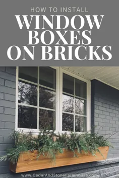 جعبه های پنجره DIY و نحوه اتصال به آجر - Sedar & Stone Farmhouse