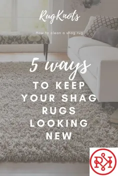 8 روش برای حفظ ظاهر جدید فرشهای شگ