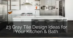 23 ایده کاشی خاکستری برای آشپزخانه و حمام شما