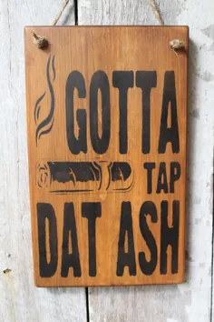 Gotta Tap Dat Ash Wood Sign علامت خنده دار زمان سیگار علامت عاشق خنده دار علامت سیگار برگ دفتر هیپی دکور نوار دکور دود اتاق دکور مرد غار