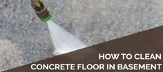 چگونه می توان کف بتن را در زیرزمین خود تمیز کرد