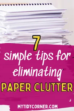 چگونه می توان شلوغی کاغذ را از بین برد - 7 نکته در مورد پاک کردن مقاله