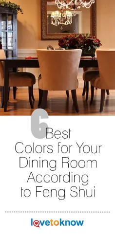 6 بهترین رنگ اتاق ناهارخوری شما با توجه به فنگ شویی |  LoveToKnow
