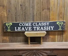 Come Classy Leave Trashy / Margarita / Wood / Sign / She |  اتسی
