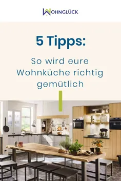 5 Tipps: بنابراین عجیب و غریب eure Wohnküche richtig gemütlich