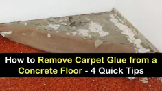 4 روش سریع برای از بین بردن چسب فرش از یک طبقه بتونی