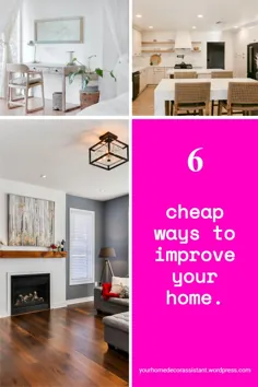 6 روش ارزان برای بهبود خانه خود.