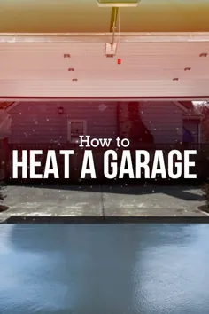 5 بهترین راه برای گرم کردن گاراژ خود |  بودجه دامپستر