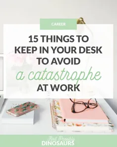 15 چیزی که باید در میز کار خود نگهداری کنید تا از فاجعه ای در محل کار خودداری کنید - و احتمالاً دایناسورها