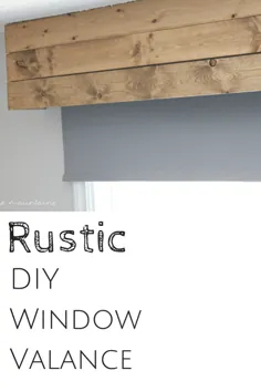 Rustic DIY Window Valance - ساخت آن در کوهستان